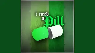 I need a pill