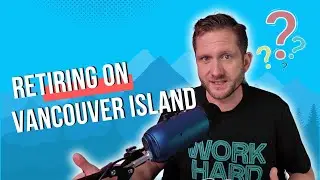 Retiring on Vancouver Island? What do you NEED to know!