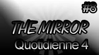 The Mirror - #Quotidienne 4