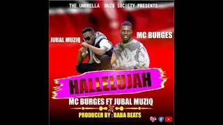 MC BURGES OFFICIAL FT JUBAL-- HALLELUJAH OFFICIAL AUDIO 🔥🔥
