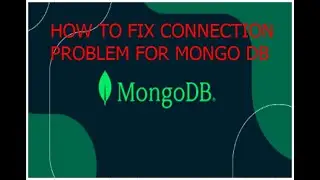 Mongo DB part1.How to fix mongoDB connectivity