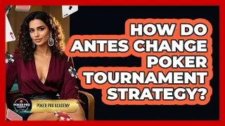 How Do Antes Change Poker Tournament Strategy? - Poker Pro Academy