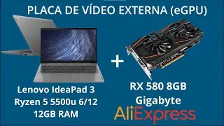 #eGPU-01 Lenovo IdeaPad 3 Ryzen 5 5500u + RX 580 8GB do AliExpress | Placa de v&Iacute;deo externa