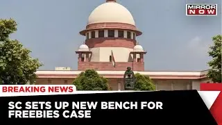 Freebies Debate: SC Forms New Bench To Hear Freebies Case | Latest News | Mirror Now