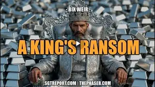 SGT Report UPDATE | A KING'S RANSOM -- Bix Weir