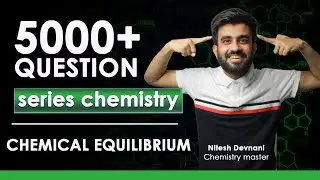 Chemical Equilibrium Practice series | 5000+ Questions Series for Chemistry ft. Nitesh Devnani