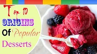 Top 10 Origins Of Popular Desserts