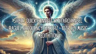 Short Quick Connect To Archangel Raguel Frequency (396 Hz + 1074 Hz) Music Meditation