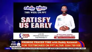 PPT - PROMISE PRAYER TIME is live with Daddy Asiamah || (SATISFY US EARLY- DAY 5) 16/01/2026