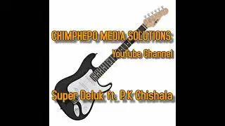 MARIMBA AKWETU - SUPER DELUK Ft. Prof P K  CHISHALA  _ SAMPLE