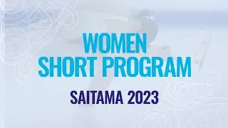 Women Short Program | Saitama 2023 | #WorldFigure