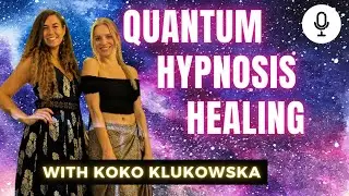 098: Quantum Hypnosis Healing Technique w/ Koko Klukowska | The Soulful Self Podcast