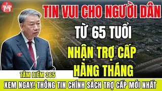 TIN NÓNG 2026: Người Từ 65 Tuổi Chính Thức Được Nhận Trợ Cấp Hàng Tháng – Điều Kiện Cần Biết Ngay