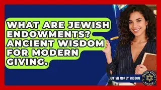 What Are Jewish Endowments? Ancient Wisdom For Modern Giving. - Jewish Money Wisdom