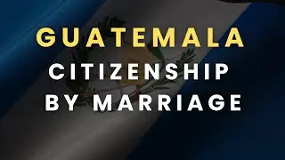 How to Get Guatemala Residency Visa and Citizenship by Marriage 🇬🇹