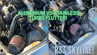 R33 TURBO FLUTTER - ALUMINIUM VS STAINLESS STEEL!