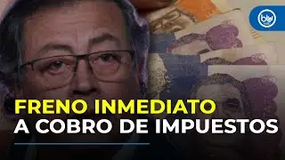 ¿Nueva derrota para Petro? Corte deja al Gobierno sin los impuestos de emergencia económica