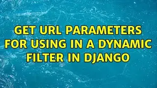 Get url parameters for using in a dynamic filter in django (2 Solutions!!)