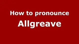How to pronounce Allgreave (English/UK) - PronounceNames.com
