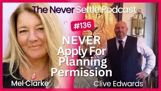 NEVER Apply For Planning Permission with Clive Edwards on The Never Settle Podcast