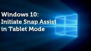 Windows 10: Initiate Snap Assist in Tablet Mode