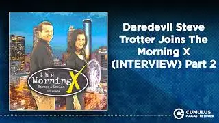 Daredevil Steve Trotter Joins The Morning X (INTERVIEW) Part 2 | The Morning X with Barnes & Leslie
