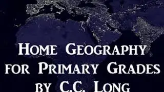 Home Geography for Primary Grades by C. C. LONG read by Various | Full Audio Book