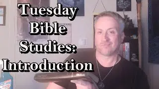 Tuesday Bible Studies: Introduction