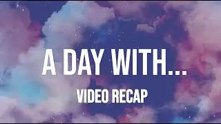 A DAY WITH... Video Recap