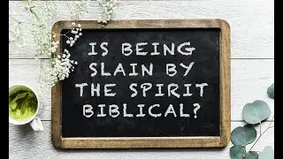 Is Being Slain in The Spirit Biblical?