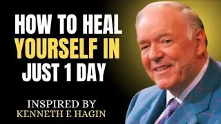 How To Heal Yourself In Just 1 Day || Kenneth E. Hagin Most Powerful Message