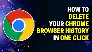 How to Delete Chrome Browser History in One Click