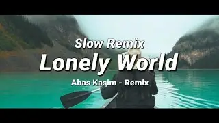 Dj Slow - Lonely World - Abas Kasim (Slow Remix)