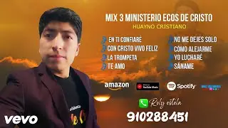 MIX 3 Ministerio Ecos de Cristo - HUAYNO CRISTIANO /2023. Hermosas melodías...