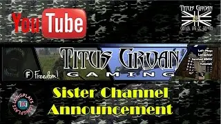 Titus Groan Gaming: Sister Channel Announcement