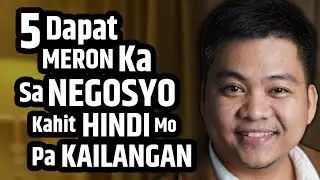 5 Bagay na DAPAT Meron Ka sa Negosyo Kahit HINDI Mo pa Kailangan Ngayon
