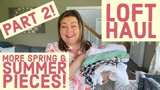 Loft Haul // Part 2 - more Spring & Summer pieces! // May 2022