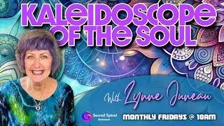 Kaleidoscope of the Soul w/ Lynne Juneau