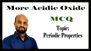 Lesson 9: More Acidic Oxide (MCQ) | Periodic Properties of Elements