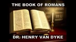 THE BOOK OF ROMANS. BIBLE READING by DR. HENRY VAN DYKE