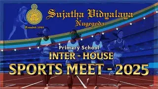 INTER - HOUSE SPORTS MEET - 2025 OF SUJATHA VIDYALAYA,  NUGEGODA