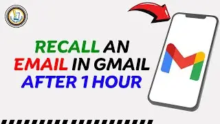 Can we Recall An Email in Gmail After 1 Hour
