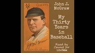 My Thirty Years In Baseball by John McGraw read by Cavaet | Full Audio Book