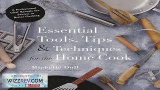 Essential Tools Tips & Techniques for the Home Cook: A Professional Chef