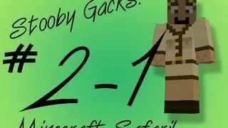 Stooby Gacks - Minecraft Safari - Episode 2 - Part 1