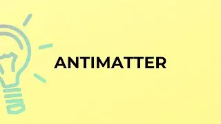 What is the meaning of the word ANTIMATTER?