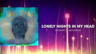 Lonely Nights In My Head - ShoPaRo x Moonsum