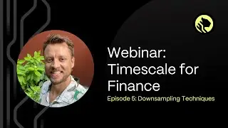 How to Analyze Financial Data With TimescaleDB | Episode 5: Downsampling Techniques