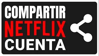 C&oacute;mo Compartir Una Cuenta De Netflix (2025) - Gu&iacute;a Completa