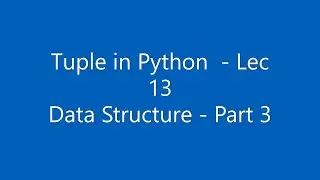 [Hindi] Data Structure in Python | Tuple | Data Structure Part - 3 | Lec -13